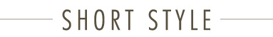 SHORT STYLE