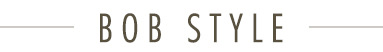BOB STYLE